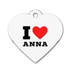 I Love Anna Dog Tag Heart (one Side) by ilovewhateva