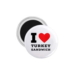 I Love Turkey Sandwich 1 75  Magnets by ilovewhateva