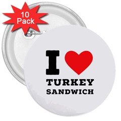 I Love Turkey Sandwich 3  Buttons (10 Pack)  by ilovewhateva