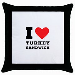 I Love Turkey Sandwich Throw Pillow Case (black) by ilovewhateva