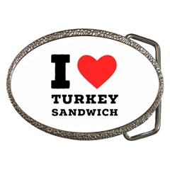 I Love Turkey Sandwich Belt Buckles by ilovewhateva