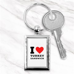 I Love Turkey Sandwich Key Chain (rectangle) by ilovewhateva