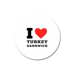 I Love Turkey Sandwich Magnet 3  (round) by ilovewhateva