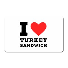 I Love Turkey Sandwich Magnet (rectangular) by ilovewhateva