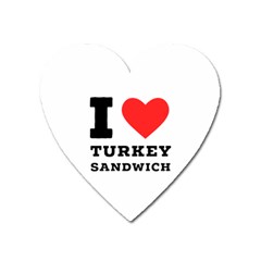 I Love Turkey Sandwich Heart Magnet by ilovewhateva