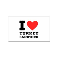 I Love Turkey Sandwich Sticker Rectangular (10 Pack) by ilovewhateva