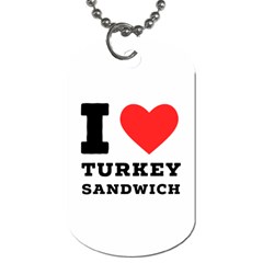 I Love Turkey Sandwich Dog Tag (two Sides) by ilovewhateva