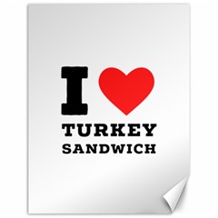 I Love Turkey Sandwich Canvas 12  X 16  by ilovewhateva