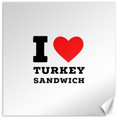 I Love Turkey Sandwich Canvas 20  X 20  by ilovewhateva