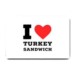 I Love Turkey Sandwich Small Doormat by ilovewhateva