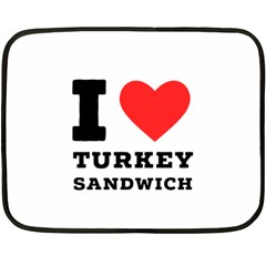 I Love Turkey Sandwich One Side Fleece Blanket (mini) by ilovewhateva