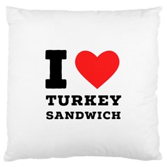 I Love Turkey Sandwich Large Cushion Case (two Sides) by ilovewhateva