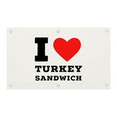 I Love Turkey Sandwich Banner And Sign 5  X 3  by ilovewhateva