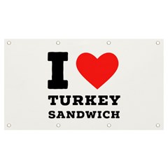 I Love Turkey Sandwich Banner And Sign 7  X 4  by ilovewhateva