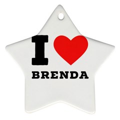 I Love Brenda Star Ornament (two Sides) by ilovewhateva