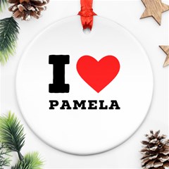 I Love Pamela Ornament (round) by ilovewhateva