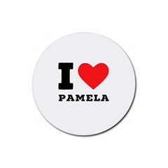 I Love Pamela Rubber Round Coaster (4 Pack) by ilovewhateva