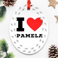 I Love Pamela Ornament (oval Filigree) by ilovewhateva