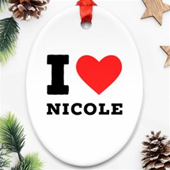 I Love Nicole Ornament (oval) by ilovewhateva