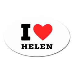 I Love Helen Oval Magnet by ilovewhateva