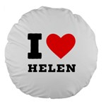 I love helen Large 18  Premium Round Cushions Front