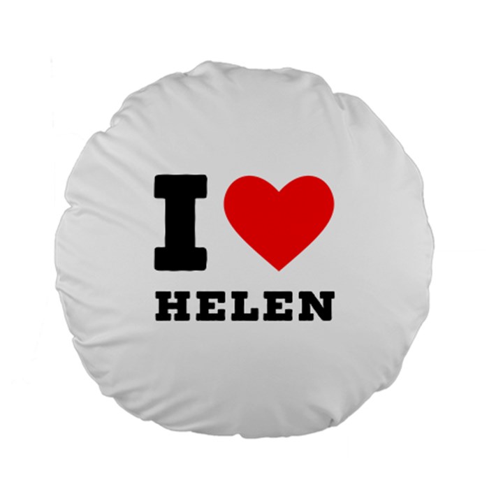 I love helen Standard 15  Premium Flano Round Cushions