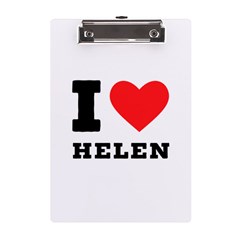 I Love Helen A5 Acrylic Clipboard by ilovewhateva