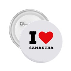 I Love Samantha 2 25  Buttons by ilovewhateva