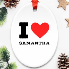 I Love Samantha Ornament (oval) by ilovewhateva