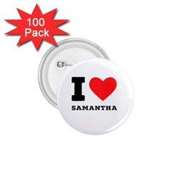 I Love Samantha 1 75  Buttons (100 Pack)  by ilovewhateva