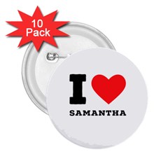 I Love Samantha 2 25  Buttons (10 Pack)  by ilovewhateva