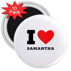 I Love Samantha 3  Magnets (10 Pack)  by ilovewhateva