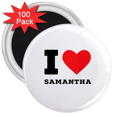 I Love Samantha 3  Magnets (100 Pack) by ilovewhateva