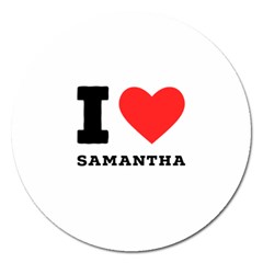 I Love Samantha Magnet 5  (round) by ilovewhateva