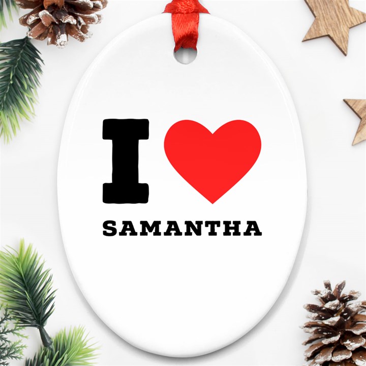 I love samantha Oval Ornament (Two Sides)