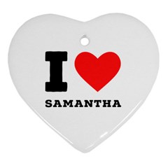 I Love Samantha Heart Ornament (two Sides) by ilovewhateva