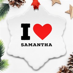 I Love Samantha Ornament (snowflake) by ilovewhateva