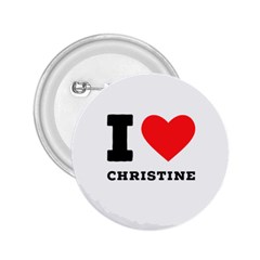 I Love Christine 2 25  Buttons by ilovewhateva