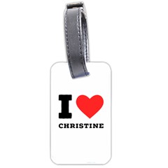 I Love Christine Luggage Tag (one Side) by ilovewhateva