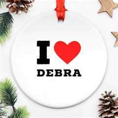 I Love Debra Ornament (round) by ilovewhateva