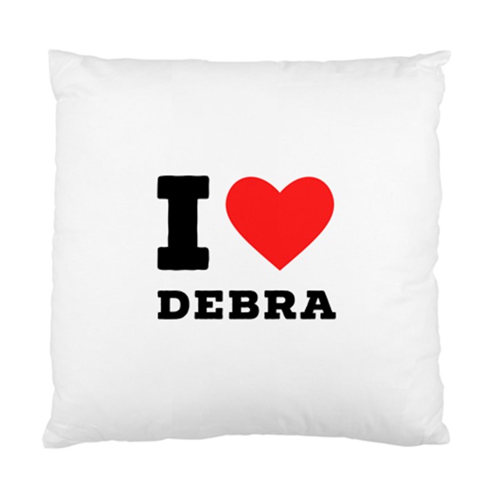 I love debra Standard Cushion Case (One Side)