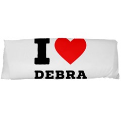 I Love Debra Body Pillow Case Dakimakura (two Sides) by ilovewhateva