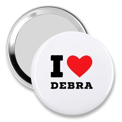 I Love Debra 3  Handbag Mirrors by ilovewhateva