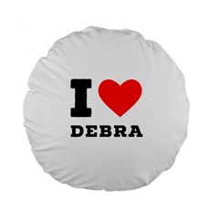 I Love Debra Standard 15  Premium Flano Round Cushions by ilovewhateva