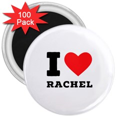 I Love Rachel 3  Magnets (100 Pack) by ilovewhateva