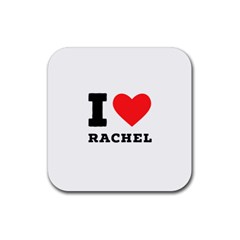 I Love Rachel Rubber Coaster (square) by ilovewhateva