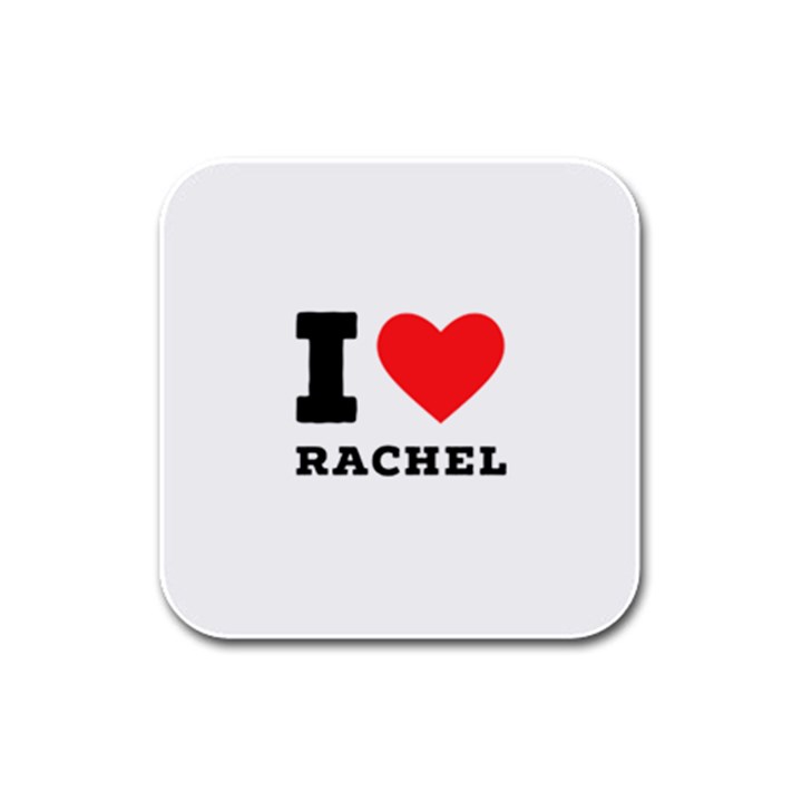 I love rachel Rubber Square Coaster (4 pack)