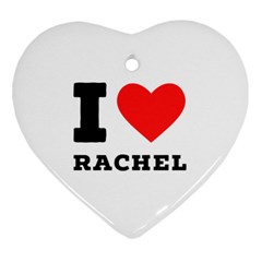 I Love Rachel Heart Ornament (two Sides) by ilovewhateva