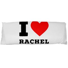 I Love Rachel Body Pillow Case (dakimakura) by ilovewhateva