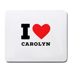 I Love Carolyn Large Mousepad by ilovewhateva